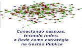 Conectando pessoas, tecendo redes: a Rede como estratégia na Gestão Pública.