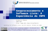 Geoprocessamento e Software Livre: A Experiência do INPE Gilberto Câmara INPE/OBT  Workshop de Software Livre, Rio de Janeiro,