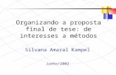 Organizando a proposta final de tese: de interesses a métodos Silvana Amaral Kampel Junho/2002.