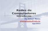Redes de Computadores Introdução Ely Edison Matos ely.matos@ufjf.edu.br ago2003.