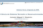 Ciência do Sistema Terrestre e Desenvolvimento Antonio Miguel V. Monteiro {miguel@dpi.inpe.br }miguel@dpi.inpe.br REDE GALILEU – Petrobras, RJ – 8 de Fevereiro.
