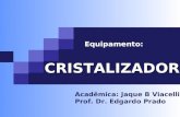 Equipamento: CRISTALIZADOR Acadêmica: Jaque B Viacelli Prof. Dr. Edgardo Prado.