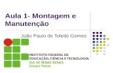 Aula 1- Montagem e Manutenção João Paulo de Toledo Gomes.