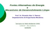 Prof. Dr. Ricardo Alan V. Ramos Departamento de Engenharia Mecânica Semana do Meio Ambiente 2005 UNESP - Ilha Solteira31/05/05 Fontes Alternativas de Energia.