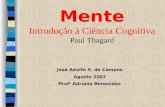 Mente Introdução à Ciência Cognitiva Paul Thagard José Adolfo S. de Campos Agosto 2002 Prof a Adriana Benevides.