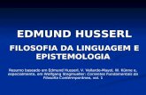 EDMUND HUSSERL FILOSOFIA DA LINGUAGEM E EPISTEMOLOGIA FILOSOFIA DA LINGUAGEM E EPISTEMOLOGIA Resumo baseado em Edmund Husserl, V. Vellarde-Mayol, W. Künne.
