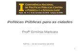 Políticas Públicas para as cidades Profª Ermínia Maricato NATAL – 12 de novembro de 2010 1.