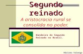 Adriano Valenga Arruda Segundo reinado Segundo reinado A aristocracia rural se consolida no poder. Bandeira do Segundo Reinado no Brasil.