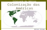 Colonização das Américas Adriano Valenga Arruda Colonização das Américas.