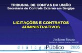 LICITAÇÕES E CONTRATOS ADMINISTRATIVOS TRIBUNAL DE CONTAS DA UNIÃO Secretaria de Controle Externo em Sergipe Jackson Souza Analista de Controle Externo.