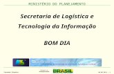 MINISTÉRIO DO PLANEJAMENTO 09.08.2011 – 1 Fernando Siqueira Secretaria de Logística e Tecnologia da Informação BOM DIA.