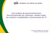Um modelo de desenvolvimento descentralizado de sistemas: dando poder ao usuário e ampliando a Governança de TI Paulo André Mattos de Carvalho Tribunal.