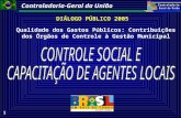 Controladoria-Geral da União 1 DIÁLOGO PÚBLICO 2005 Qualidade dos Gastos Públicos: Contribuições dos Órgãos de Controle à Gestão Municipal