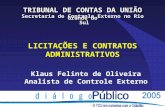 LICITAÇÕES E CONTRATOS ADMINISTRATIVOS TRIBUNAL DE CONTAS DA UNIÃO Secretaria de Controle Externo no Rio Grande do Sul Sul Klaus Felinto de Oliveira Analista.