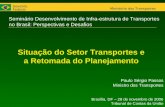 Governo Federal Ministério dos Transportes Situação do Setor Transportes e a Retomada do Planejamento Seminário Desenvolvimento de Infra-estrutura de Transportes.