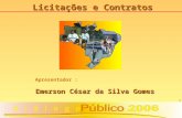 1 Licitações e Contratos Apresentador : Emerson César da Silva Gomes.