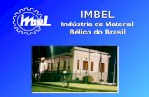 IMBEL Indústria de Material Bélico do Brasil. IMBELIMBEL Empresa Pública de direito privado, vinculada ao Comando do Exército, Ministério da Defesa.Empresa.