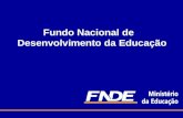 Fundo Nacional de Desenvolvimento da Educação. MISSÃO O Fundo Nacional de Desenvolvimento da Educação – FNDE é uma autarquia do Ministério da Educação.