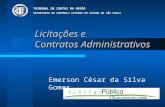Licitações e Contratos Administrativos Emerson César da Silva Gomes TRIBUNAL DE CONTAS DA UNIÃO SECRETARIA DE CONTROLE EXTERNO NO ESTADO DE SÃO PAULO.