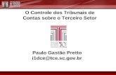 Paulo Gastão Pretto i1dce@tce.sc.gov.br O Controle dos Tribunais de Contas sobre o Terceiro Setor.