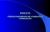 FOCCO FÓRUM PARAIBANO DE COMBATE À CORRUPÇÃO. CORRUPÇÃO A economia brasileira perde com a corrupção, todos os anos, algo em torno de 3 a 5% do Produto.