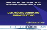 LICITAÇÕES E CONTRATOS ADMINISTRATIVOS TRIBUNAL DE CONTAS DA UNIÃO Secretaria de Controle Externo no Acre Zildo Mário de Farias Analista de Controle Externo.