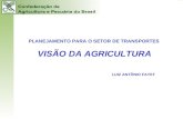 PLANEJAMENTO PARA O SETOR DE TRANSPORTES VISÃO DA AGRICULTURA LUIZ ANTÔNIO FAYET.