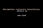 Movimentos culturais brasileiros SÉCULO XX VERA CEZAR.