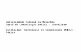 Universidade Federal do Maranhão Curso de Comunicação Social – Jornalismo Disciplina: Assessoria de Comunicação 2013.1 – Férias.