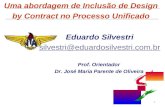 Uma abordagem de Inclusão de Design by Contract no Processo Unificado Eduardo Silvestri silvestri@eduardosilvestri.com.br Prof. Orientador Dr. José Maria.