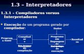 1.3 – Interpretadores 1.3.1 – Compiladores versus Interpretadores Execução de um programa gerado por compilador: Execução de um programa gerado por compilador: