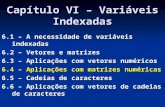 Cap­tulo VI â€“ Variveis Indexadas 6.1 â€“ A necessidade de variveis indexadas 6.2 â€“ Vetores e matrizes 6.3 â€“ Aplica§µes com vetores num©ricos