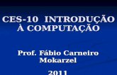 CES-10 INTRODUÇÃO À COMPUTAÇÃO Prof. Fábio Carneiro Mokarzel 2011.