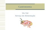 Gastronomia TA-742 Serviço de Alimentação. Definição Arte de cozinhar e preparar as iguarias de modo a tirar-se delas o máximo de prazer; Cheiros, cores,