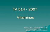 TA 514 - 2007 Vitaminas Profa. Dra. Gabriela Macedo gmacedo@fea.unicamp.br.