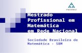 Mestrado Profissional em Matemática em Rede Nacional Sociedade Brasileira de Matemática - SBM.