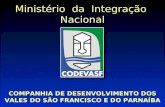 Ministério da Integração Nacional COMPANHIA DE DESENVOLVIMENTO DOS VALES DO SÃO FRANCISCO E DO PARNAÍBA.