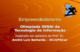 Empreendedorismo Olimpíada SENAI de Tecnologia da Informação Inspirado em palestra do Prof. Dr. André Luiz Battaida – DC/UFSCar.