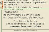 I – Informação Digital - Vídeo Escola Politécnica da USP MBA EPUSP em Gestão e Engenharia do Produto EP-018 – O Produto Internet e suas Aplicações Tecnologias.