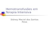 Hemotransfusões em Terapia Intensiva Sidney Maciel dos Santos Rosa.