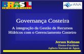 Governança Costeira A integração da Gestão de Recursos Hídricos com o Gerenciamento Costeiro Jerson Kelman Diretor-Presidente Agência Nacional de Águas.