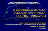 A experiência da auto- avaliação institucional na UFRN: 1994-2004 Maria Pepita Vasconcelos de Andrade Coordenadora de Avaliação e Controle/Presidente da.