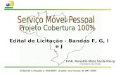 Edital de Licitação n. 002/2007- Anatel, nas Faixas do IMT-2000 Edital de Licitação - Bandas F, G, I e J Emb. Ronaldo Mota Sardenberg Presidente da Anatel.