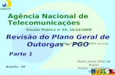 Revisão do Plano Geral de Outorgas – PGO Parte 1 Pedro Jaime Ziller de Araujo Anatel - Conselheiro Diretor Análise n o 368/2008 – GCPJ (07/10/2008) Agência.