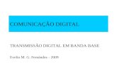 COMUNICAÇÃO DIGITAL TRANSMISSÃO DIGITAL EM BANDA BASE Evelio M. G. Fernández - 2009.
