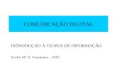 COMUNICAÇÃO DIGITAL INTRODUÇÃO À TEORIA DE INFORMAÇÃO Evelio M. G. Fernández - 2010.
