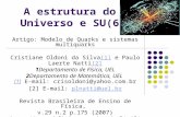 A estrutura do Universo e SU(6) Artigo: Modelo de Quarks e sistemas multiquarks Cristiane Oldoni da Silva[1] e Paulo Laerte Natti[2][1][2] 1Departamento.
