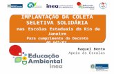 Para cumprimento do Decreto 40.645/07 IMPLANTAÇÃO DA COLETA SELETIVA SOLIDÁRIA nas Escolas Estaduais do Rio de Janeiro Raquel Bento Apoio às Escolas.