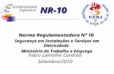 NR-10 Norma Regulamentadora Nº 10 Segurança em Instalações e Serviços em Eletricidade Ministério do Trabalho e Emprego Fabio Lamothe Cardoso Setembro/2010.