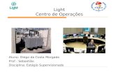 Light Centro de Operações Aluno: Diego da Costa Morgado Prof.: Sebastião Disciplina: Estágio Supervisionado.